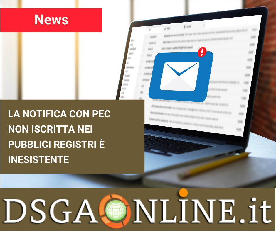 La Notifica Con Pec Non Iscritta Nei Pubblici Registri Inesistente Associazione Dsga Online